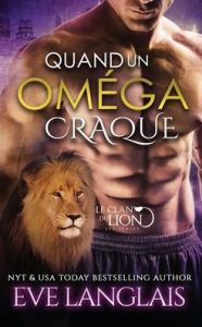 Title: Quand Un Oméga Craque, Author: Eve Langlais