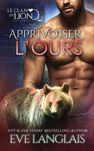 Title: Apprivoiser l'Ours, Author: Eve Langlais
