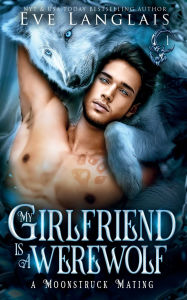 Title: My Girlfriend is a Werewolf, Author: Eve Langlais