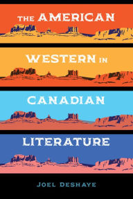Title: The American Western in Canadian Literature, Author: Joel Deshaye