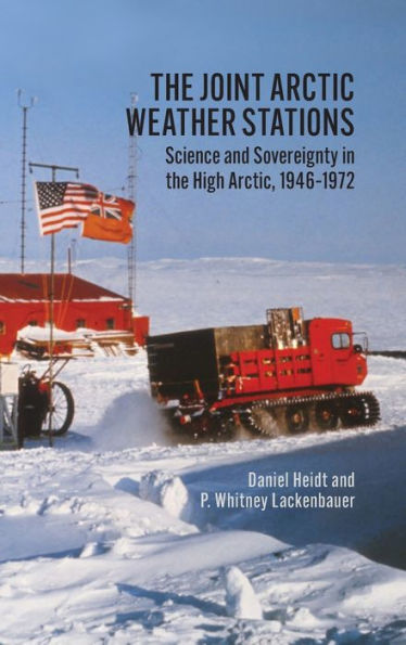 The Joint Arctic Weather Stations: Science and Sovereignty in the High Arctic, 1946-1972