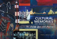 Title: Cultural Memories and Imagined Futures: The Art of Jane Ash Poitras, Author: Pamela McCallum