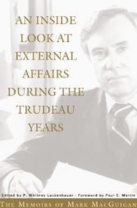 An Inside Look at External Affairs During the Trudeau Years: The Memoirs of Mark MacGuigan