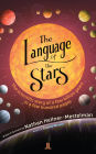 The Language of the Stars: The Scientific Story of a Few Billion Years in a Few Hundred Pages