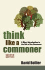 Think Like a Commoner, Second Edition: A Short Introduction to the Life of the Commons