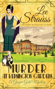Title: Murder at Kensington Gardens: a cozy historical 1920s mystery, Author: Lee Strauss