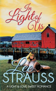 Title: In Light of Us: A Light & Love Sweet Romance, Author: Lee Strauss