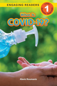 Title: What Is COVID-19? (Engaging Readers, Level 1), Author: Alexis Roumanis
