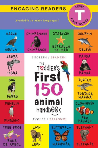 The Toddler's First 150 Animal Handbook: Bilingual (English / Spanish) (InglÃ¯Â¿Â½s / EspaÃ¯Â¿Â½ol): Pets, Aquatic, Forest, Birds, Bugs, Arctic, Tropical, Underground, Animals on Safari, and Farm Animals