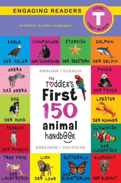 The Toddler's First 150 Animal Handbook: Bilingual (English / German) (Anglais / Deutsche): Pets, Aquatic, Forest, Birds, Bugs, Arctic, Tropical, Underground, Animals on Safari, and Farm Animals