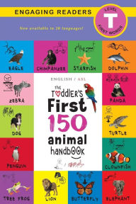 Title: The Toddler's First 150 Animal Handbook (English / American Sign Language - ASL) Travel Edition: Animals on Safari, Pets, Birds, Aquatic, Forest, Bugs, Arctic, Tropical, Underground, and Farm Animals (Level T), Author: Ashley Lee