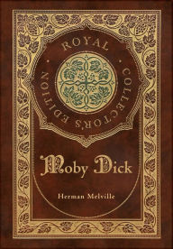 Title: Moby Dick (Royal Collector's Edition) (Case Laminate Hardcover with Jacket), Author: Herman Melville