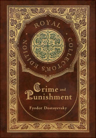 Title: Crime and Punishment (Royal Collector's Edition) (Case Laminate Hardcover with Jacket), Author: Fyodor Dostoyevsky