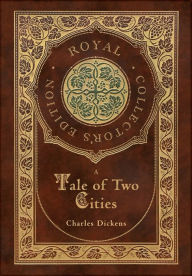 Title: A Tale of Two Cities (Royal Collector's Edition) (Case Laminate Hardcover with Jacket), Author: Charles Dickens
