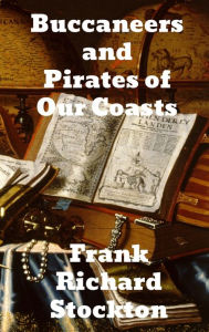 Title: Buccaneers and Pirates of Our Coasts, Author: Frank Richard Stockton