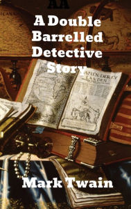 Title: A Double Barrelled Detective Story, Author: Mark Twain