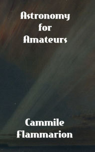 Title: Astronomy for Amateurs, Author: Cammile Flammarion