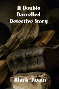 Title: A Double Barreled Detective Story, Author: Mark Twain