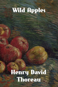Title: Wild Apples: The History of the Apple Tree, Author: Henry David Thoreau