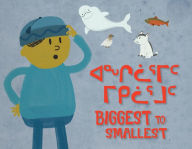 Title: Biggest to Smallest: Bilingual Inuktitut and English Edition, Author: Arvaaq Press