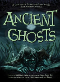 Title: Ancient Ghosts: A Collection of Strange and Scary Stories from Northern Norway, Author: Edel Marit Gaino