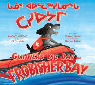 Title: Gunner's Big Day on Frobisher Bay: Bilingual Inuktitut and English Edition, Author: Trevor Taylor