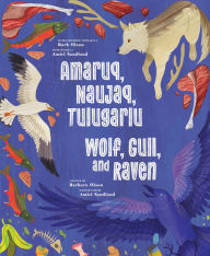 Title: Wolf, Gull, and Raven: Bilingual English and Inuinnaqtun Edition, Author: Barbara Olson