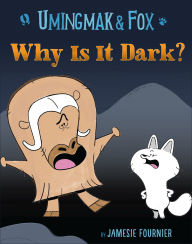 Title: Umingmak and Fox: Why Is It Dark?, Author: Jamesie Fournier