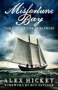 Title: Misfortune Bay: The Loss of the Albatross, Author: Alex Hickey