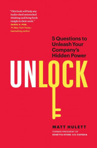 Title: Unlock: 5 Questions to Unleash Your Company's Hidden Power, Author: Matt Hulett