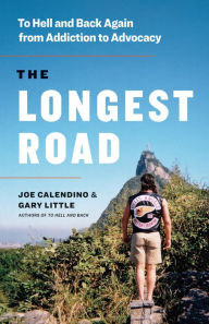 Title: The Longest Road: To Hell and Back Again from Addiction to Advocacy, Author: Joe Calendino