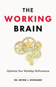 Title: The Working Brain: Optimize Your Workday Performance, Author: Brynn Winegard