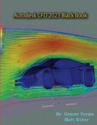 Title: Autodesk CFD 2023 Black Book, Author: Gaurav Verma