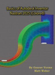 Title: Basics of Autodesk Inventor Nastran 2025: (Colored), Author: Gaurav Verma