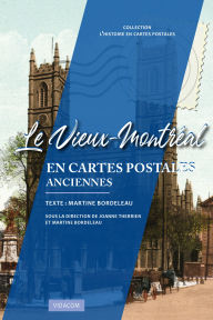 Title: Le Vieux-Montréal en cartes postales anciennes, Author: Martine Bordeleau
