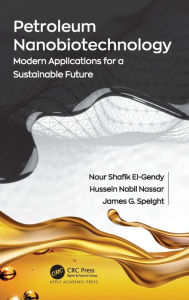 Title: Petroleum Nanobiotechnology: Modern Applications for a Sustainable Future, Author: Nour Shafik El-Gendy