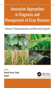 Title: Innovative Approaches in Diagnosis and Management of Crop Diseases: Volume 3: Nanomolecules and Biocontrol Agents, Author: R. K. Singh