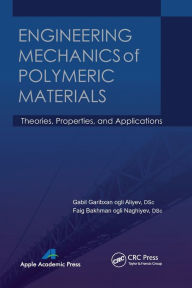 Title: Engineering Mechanics of Polymeric Materials: Theories, Properties and Applications, Author: Gabil Garibxan Ogli Aliyev