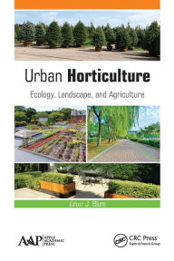 Title: Urban Horticulture: Ecology, Landscape, and Agriculture, Author: J. Blum