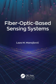 Title: Fiber-Optic-Based Sensing Systems, Author: Lazo M. Manojlovic