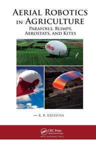 Title: Aerial Robotics in Agriculture: Parafoils, Blimps, Aerostats, and Kites, Author: K. R. Krishna