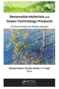 Title: Renewable Materials and Green Technology Products: Environmental and Safety Aspects, Author: Shrikaant Kulkarni