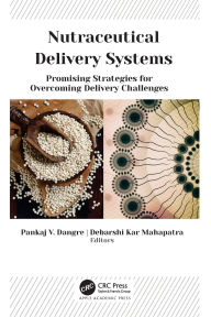 Title: Nutraceutical Delivery Systems: Promising Strategies for Overcoming Delivery Challenges, Author: Pankaj V. Dangre
