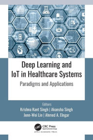 Title: Deep Learning and IoT in Healthcare Systems: Paradigms and Applications, Author: Krishna Kant Singh