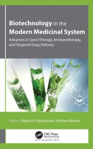 Title: Biotechnology in the Modern Medicinal System: Advances in Gene Therapy, Immunotherapy, and Targeted Drug Delivery, Author: Rajesh K. Kesharwani