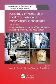 Title: Handbook of Research on Food Processing and Preservation Technologies: Volume 4: Design and Development of Specific Foods, Packaging Systems, and Food Safety, Author: Megh R. Goyal