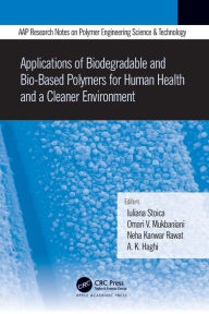 Title: Applications of Biodegradable and Bio-Based Polymers for Human Health and a Cleaner Environment, Author: Iuliana Stoica