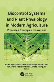 Title: Biocontrol Systems and Plant Physiology in Modern Agriculture: Processes, Strategies, Innovations, Author: Romeo Rojas