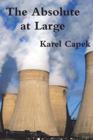 Title: The Absolute at Large, Author: Karel Capek