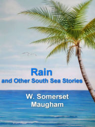 Title: Rain and Other South Sea Stories, Author: W. Somerset Maugham